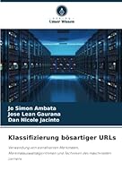 Klassifizierung bösartiger URLs: Verwendung von extrahierten Merkmalen, Merkmalauswahlalgorithmen und Techniken des maschinellen Lernens 6205307332 Book Cover