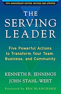 The Serving Leader: Five Powerful Actions to Transform Your Team, Business, and Community