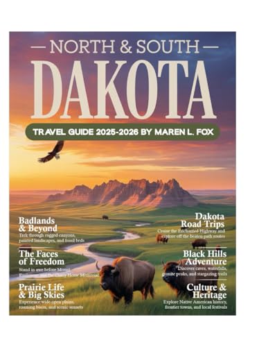 North & South Dakota Travel Guide 2025-2026: Explore Like a Local the Scenic Byways, National Parks, Mount Rushmore, Badlands, Hidden Gems, Outdoor Adventures & More!
