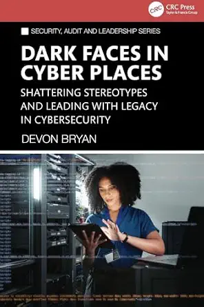 Dark Faces in Cyber Places: Shattering Stereotypes and Leading with Legacy in Cybersecurity-Wow! eBook