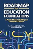 Roadmap for Education Foundations: A Practical Guide to Building and Growing K-12 Support