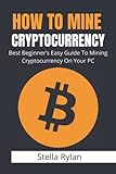 How To Mine Cryptocurrency: Best Beginner’s Easy Guide to Mining Cryptocurrency On Your PC