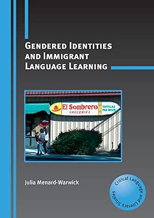 Gendered Identities and Immigrant Language Learning (Critical Language and Literacy Studies): 4-Wow! eBook