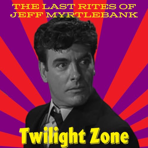 The Twilight Zone's Most Mysterious Resurrection? | The Last Rites of Jeff Myrtlebank Explained