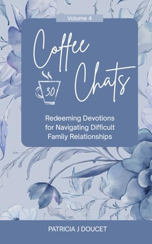 Coffee Chats: 30 Redeeming Devotions for Navigating Difficult Family Relationships