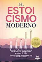 El estoicismo moderno: Descubre la filosofía estoica como arte de vivir y de conectar con tu propósito de vida.Técnicas guiadas para conectar con tu sabiduría interior. (Spanish Edition) B0F2Z3JX1W Book Cover