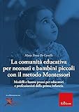  La comunità educativa per neonati e bambini piccoli con il metodo Montessori. Modelli teorici e buone prassi per educatori e professionisti della prima infanzia