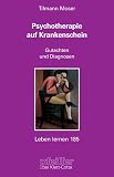 Psychotherapie auf Krankenschein. Gutachten und Diagnosen (Leben Lernen 185)
