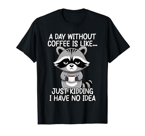 A Day Without Coffee Is Like Just Kidding T�V���c