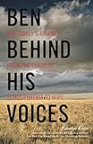 Ben Behind His Voices: One Family's Journey from the Chaos of Schizophrenia to Hope