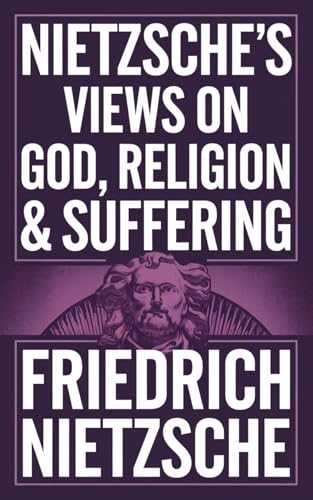 Nietzsche's Views on God, Religion & Suffering