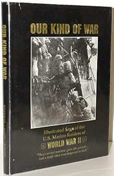 Hardcover Our Kind of War: Illustrated Saga of the U.S. Marine Raiders of World War II Book