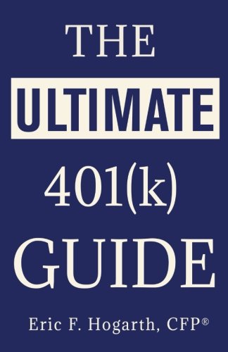 The Ultimate 401(k) Guide: Hogarth, Eric F.: 9781542612166: Amazon.com ...