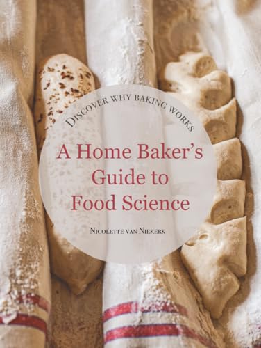 A Home Baker's Guide to Food Science: Discover Why Baking