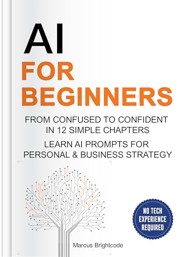 AI For Beginners: From Confused To Confident In 12 Simple Chapter...