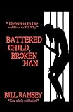  Battered Child, Broken Man: Thrown in to Die and Lived to Tell Why!