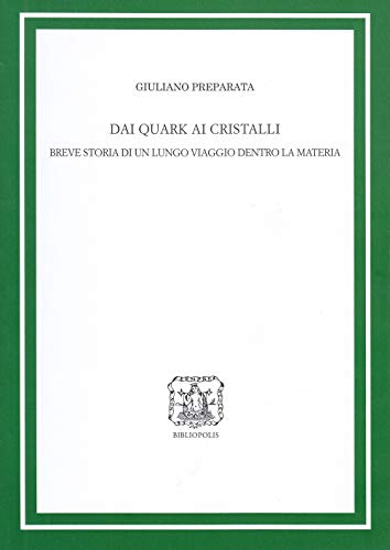 Dai Quark Ai Cristalli. Breve Storia Di Un Lungo Viaggio Dentro La Materia. Ediz. Ampliata