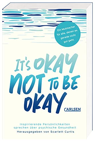 It's okay not to be okay: Inspirierende Persönlichkeiten sprechen über psychische Gesundheit | Anthologie für Jugendliche ab 16 Jahren über Depressionen und Mental Health