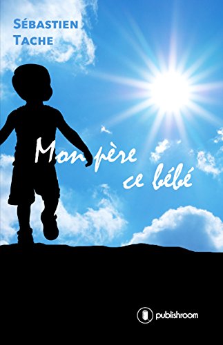 Mon Pere Ce Bebe Roman Ebook Tache Sebastien Amazon Fr Boutique Kindle