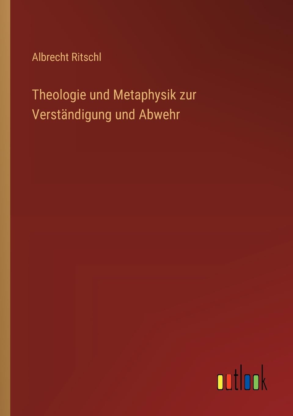 Theologie und Metaphysik zur Verständigung und Abwehr
