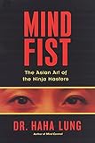 Mind Fist: The Asian Art Of The Ninja Masters