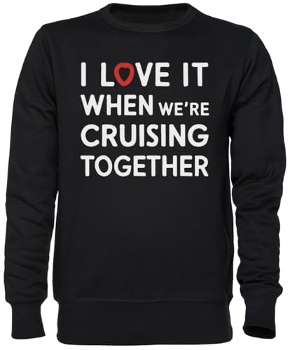 Sweat-shirt I Love It When We're Cruising Together idéal pour vos sorties de week-end