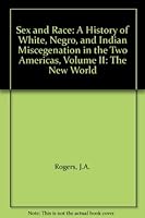 Sex and Race: A History of White, Negro, and Indian Miscegenation in the Two Americas, Volume II: The New World B000L3AY1Q Book Cover