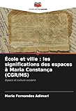  École et ville : les significations des espaces à Maria Constança (CGR/MS): Espace et culture scolaire