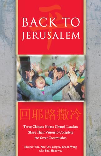 Back To Jerusalem: Three Chinese House Church Leaders Share Their Vision to Complete the Great Commission