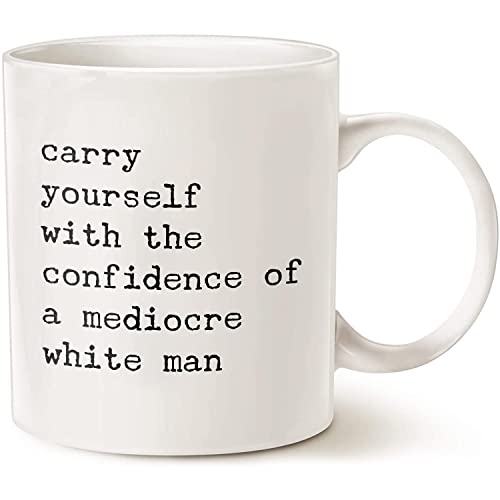 CavaStar Carry Yourself With The Confidence Of A Mediocre White Man Mug, Funny Feminist Mug, Toxic Masculinity Mug, Birthday Present Family Friend White 15oz Ceramic Tea Cup