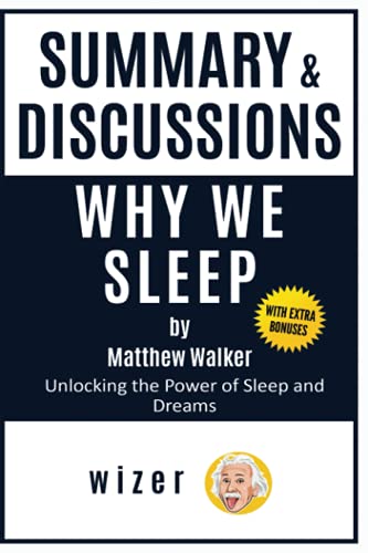 Summary & Discussion of Why We Sleep by Matthew Walker, Phd: Unlocking the Power of Sleep and Dreams