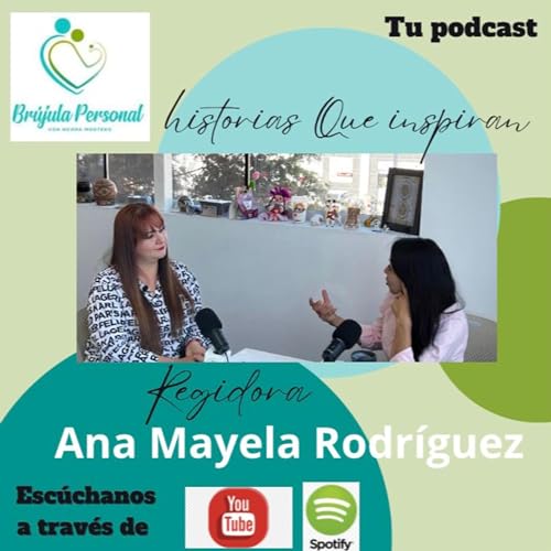 Historias que Inspiran...Ana Mayela Rodr&iacute;guez Soria, regidora.