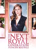 The Next Royal Generation: Princess Beatrice