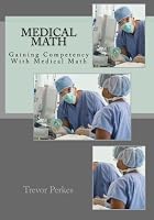 Medical Math: Gaining Competency with Medical Math 0989759628 Book Cover
