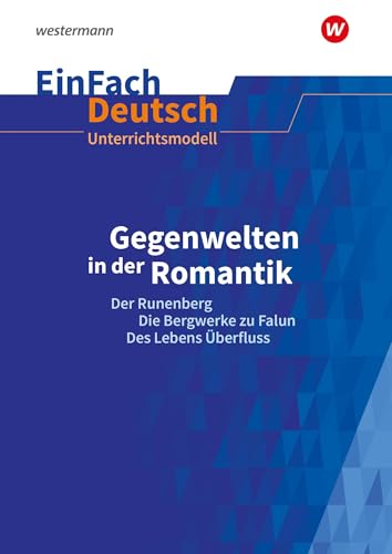 EinFach Deutsch Unterrichtsmodelle: Gegenwelten in der Romantik (Erzählungen von Ludwig Tieck und E.T.A. Hoffmann) Gymnasiale Oberstufe