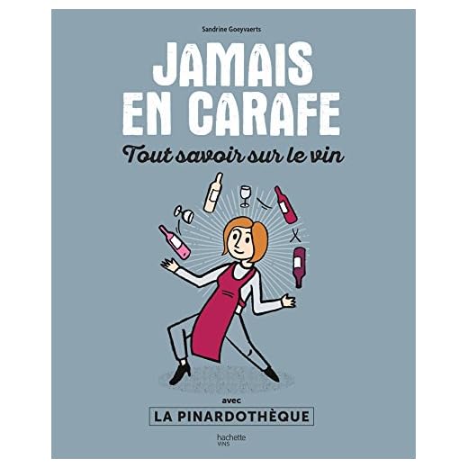Jamais en carafe: Tout savoir sur le vin avec La Pinardothèque