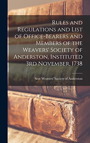 Rules and Regulations and List of Office-bearers and Members of the Weavers' Society of Anderston, Instituted 3rd November, 1738