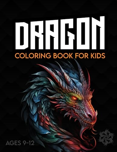 Independently Published Kegan, Noah E. Dragon Coloring Book For Kids Ages 9-12. Mythical Creatures Coloring Book For Kids cover