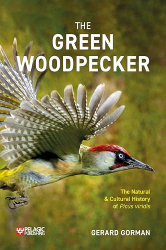The Green Woodpecker: The Natural And Cultural History Of Picus Viridis