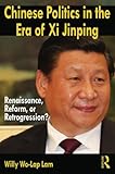 Chinese Politics in the Era of Xi Jinping: Renaissance, Reform, or Retrogression?
