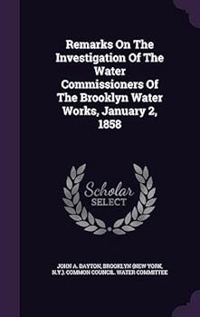 Hardcover Remarks On The Investigation Of The Water Commissioners Of The Brooklyn Water Works, January 2, 1858 Book