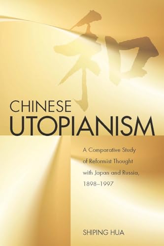 Chinese Utopianism: A Comparative Study of Reformist Thought with Japan and Russia, 1898-1997