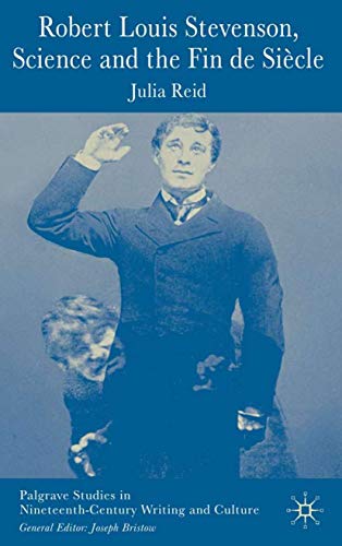Robert Louis Stevenson, Science, and the Fin de Siècle (Palgrave Studies in Nineteenth-Century Writing and Culture)