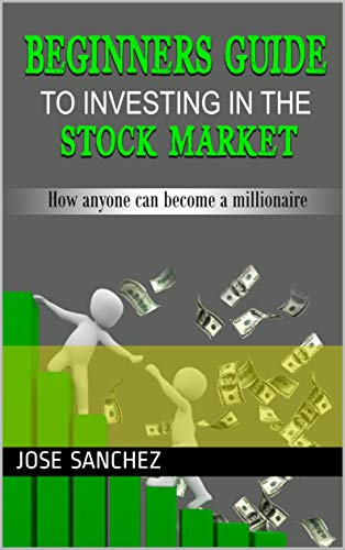 Beginners guide to investing in the stock market: How anyone can become a millionaire (English Editi