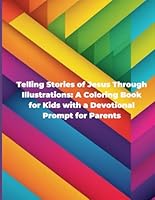 Telling Stories of Jesus Through Illustrations: A Coloring Book for Kids with a Devotional Prompt for Parents B0D4TM9YB8 Book Cover
