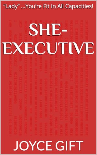 SHE-EXECUTIVE: “Lady” …You’re Fit In All Capacities! (English Edition)