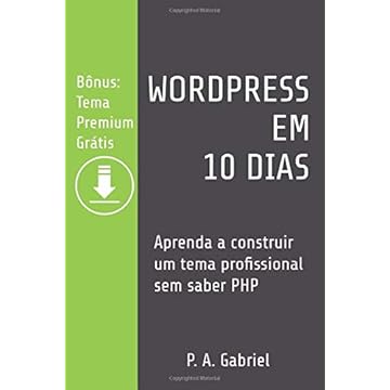 Capa do livro WordPress em 10 Dias: Aprenda a Construir um Tema Profissional sem Saber PHP (Bônus: Tema Premium Grátis)