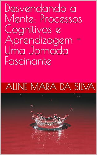 Desvendando a Mente: Processos Cognitivos e Aprendizagem - Uma Jornada Fascinante