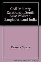 Civil-Military Relations in South Asia: Pakistan, Bangladesh and India 0803996993 Book Cover