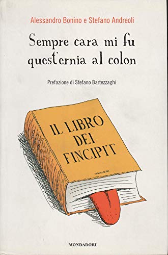 Sempre cara mi fu quest'ernia al colon. Il libro dei Fincipit...